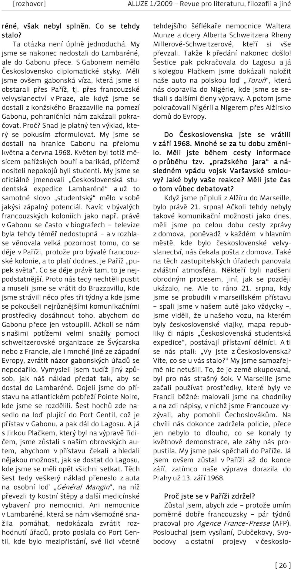 přes francouzské velvyslanectví v Praze, ale když jsme se dostali z konžského Brazzaville na pomezí Gabonu, pohraničníci nám zakázali pokračovat. Proč?