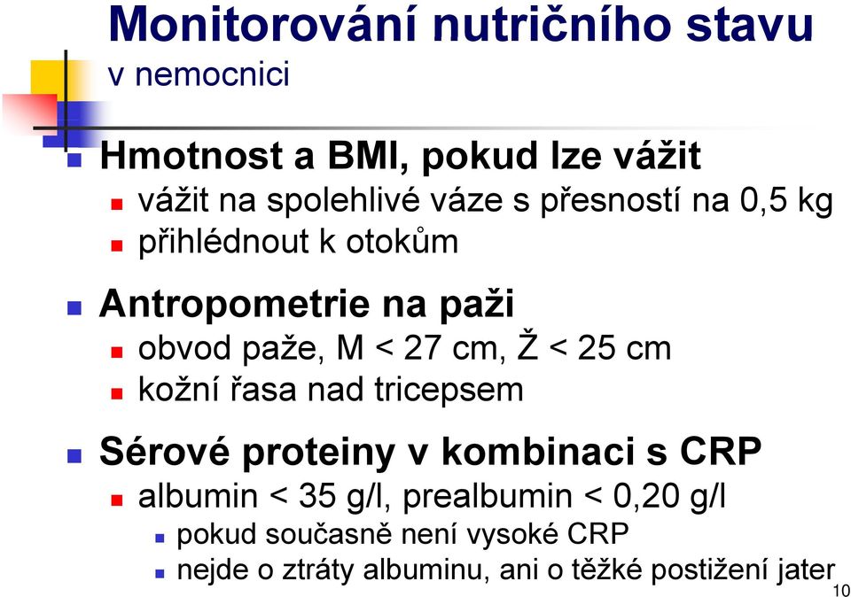 < 25 cm kožní řasa nad tricepsem Sérové proteiny v kombinaci s CRP albumin < 35 g/l, prealbumin