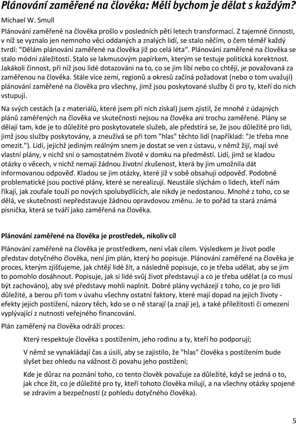 Plánování zaměřené na člověka se stalo módní záležitostí. Stalo se lakmusovým papírkem, kterým se testuje politická korektnost.