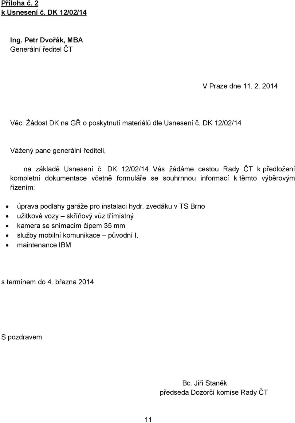 DK 12/02/14 Vás žádáme cestou k předložení kompletní dokumentace včetně formuláře se souhrnnou informací k těmto výběrovým řízením: úprava podlahy garáže pro