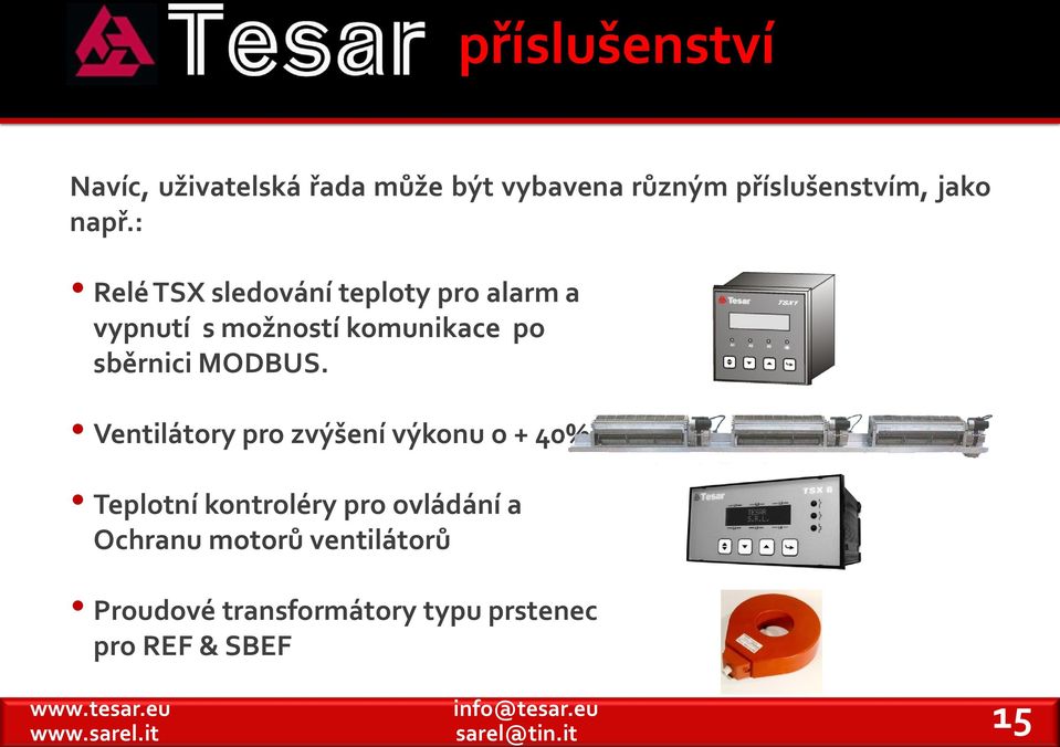 Ventilátory pro zvýšení výkonu o + 40% Teplotní kontroléry pro ovládání a Ochranu motorů