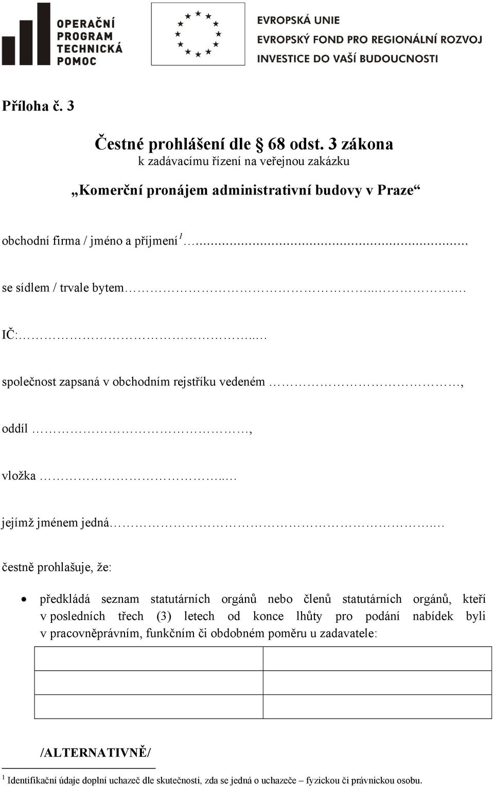 .. IČ:.. společnost zapsaná v obchodním rejstříku vedeném, oddíl, vložka.. jejímž jménem jedná.