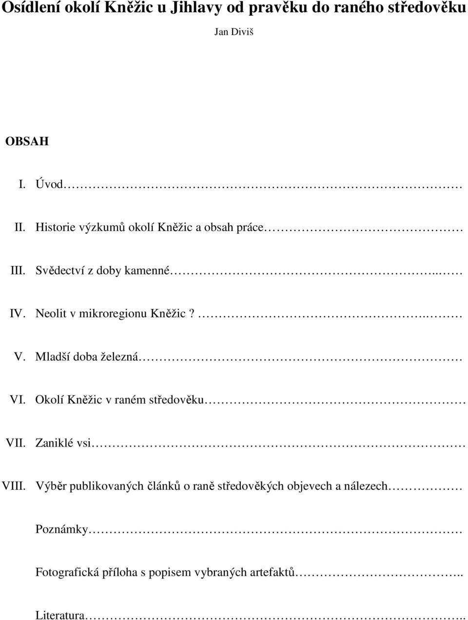 Neolit v mikroregionu Kněžic?. V. Mladší doba železná VI. Okolí Kněžic v raném středověku VII.