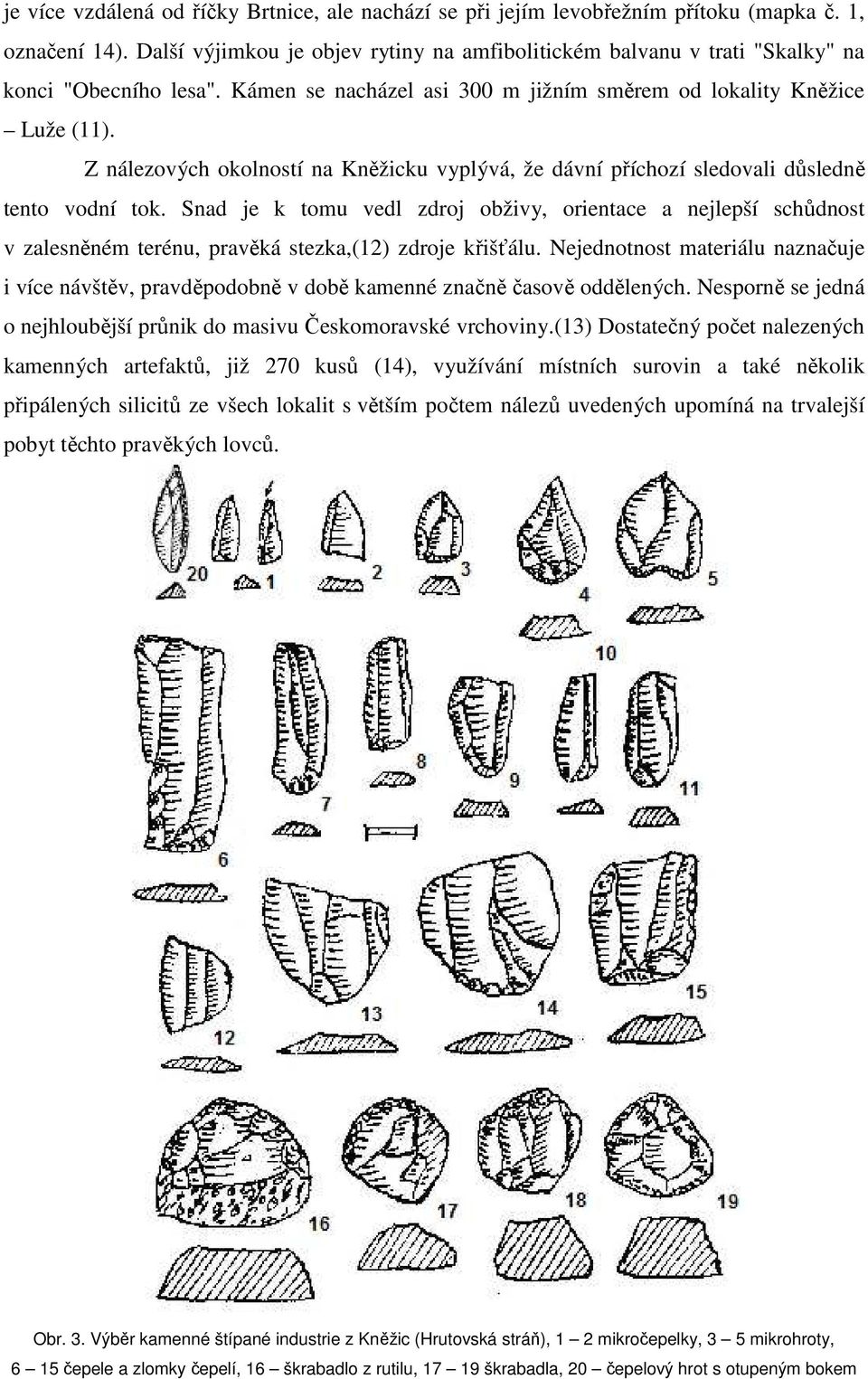 Z nálezových okolností na Kněžicku vyplývá, že dávní příchozí sledovali důsledně tento vodní tok.