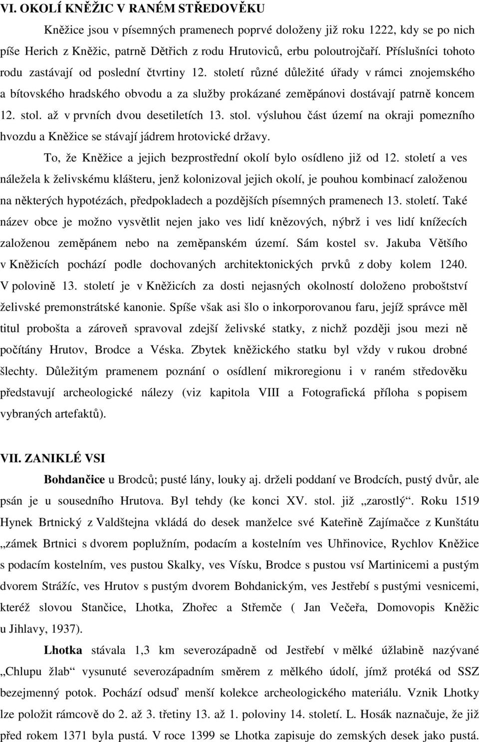 stol. až v prvních dvou desetiletích 13. stol. výsluhou část území na okraji pomezního hvozdu a Kněžice se stávají jádrem hrotovické državy.