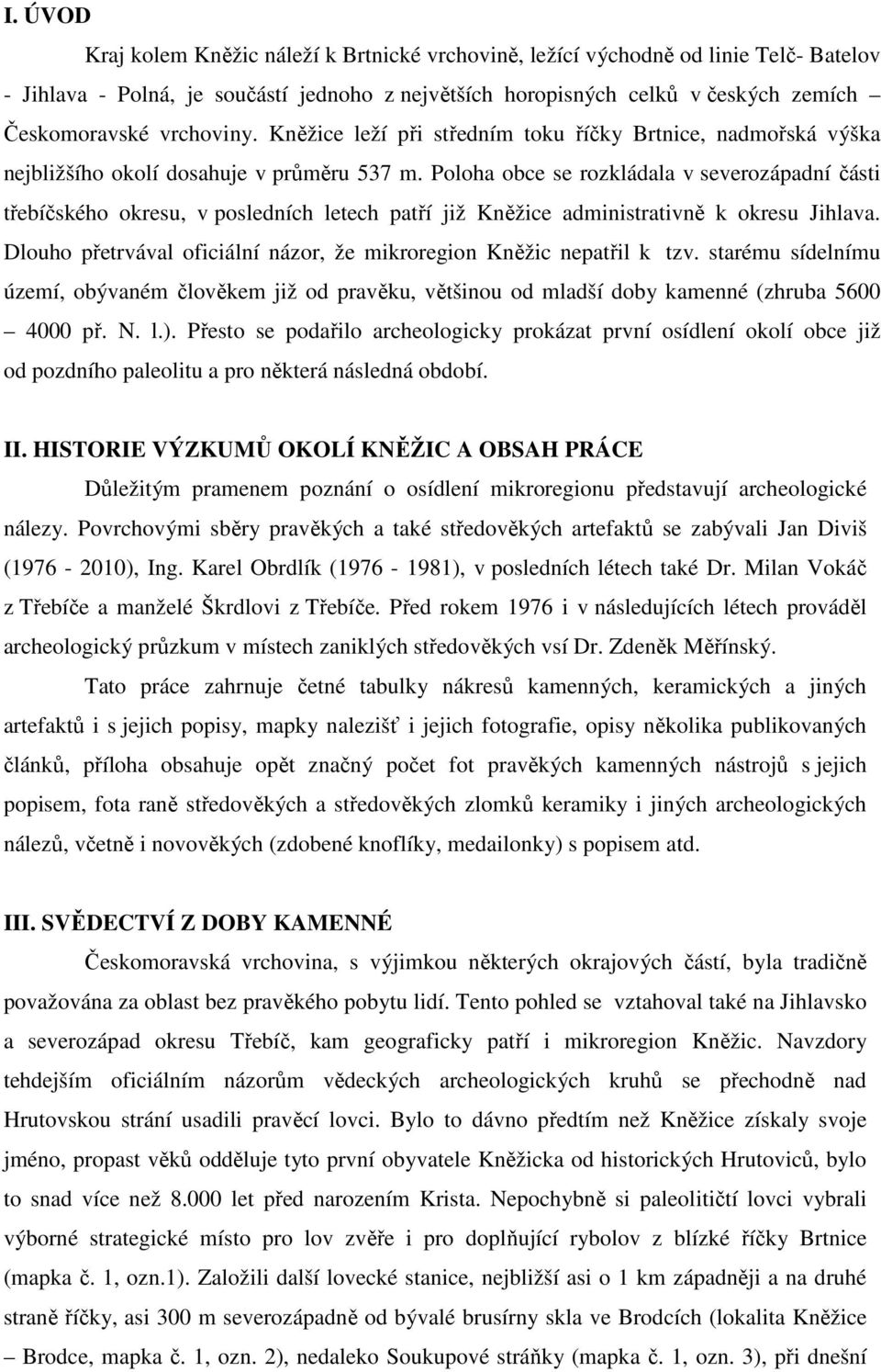 Poloha obce se rozkládala v severozápadní části třebíčského okresu, v posledních letech patří již Kněžice administrativně k okresu Jihlava.