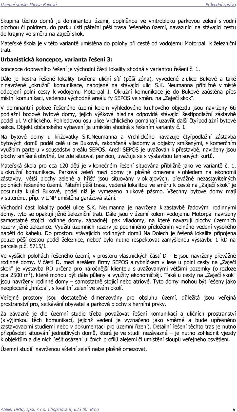 Urbanistická koncepce, varianta řešení 3: koncepce dopravního řešení je východní části lokality shodná s variantou řešení č. 1.