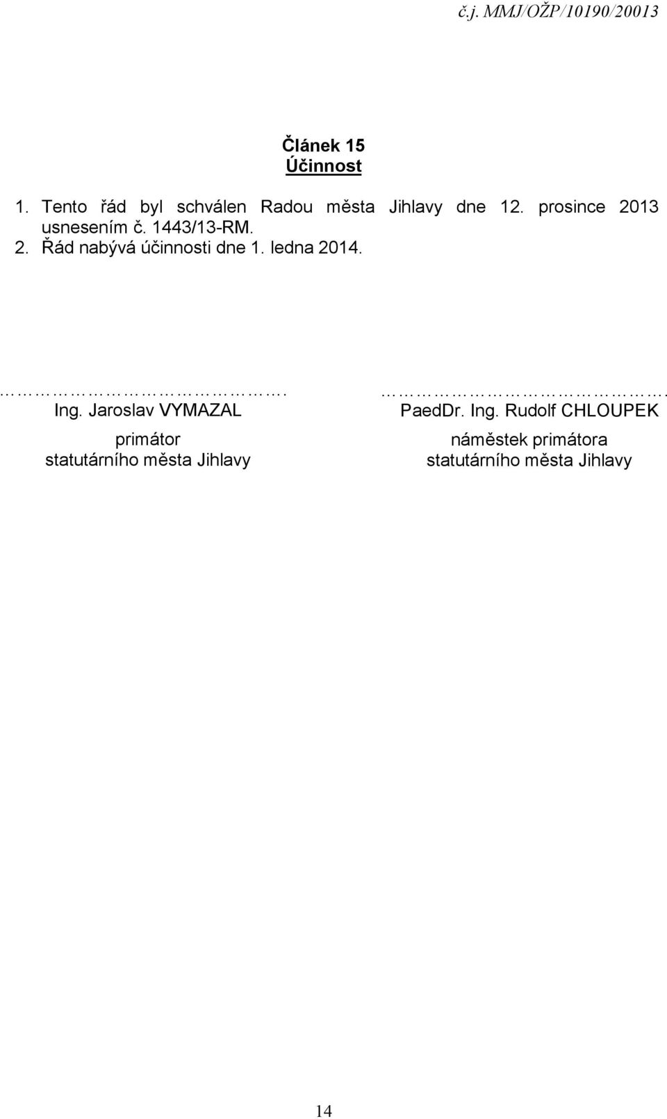 ledna 2014.. Ing. Jaroslav VYMAZAL primátor statutárního města Jihlavy.