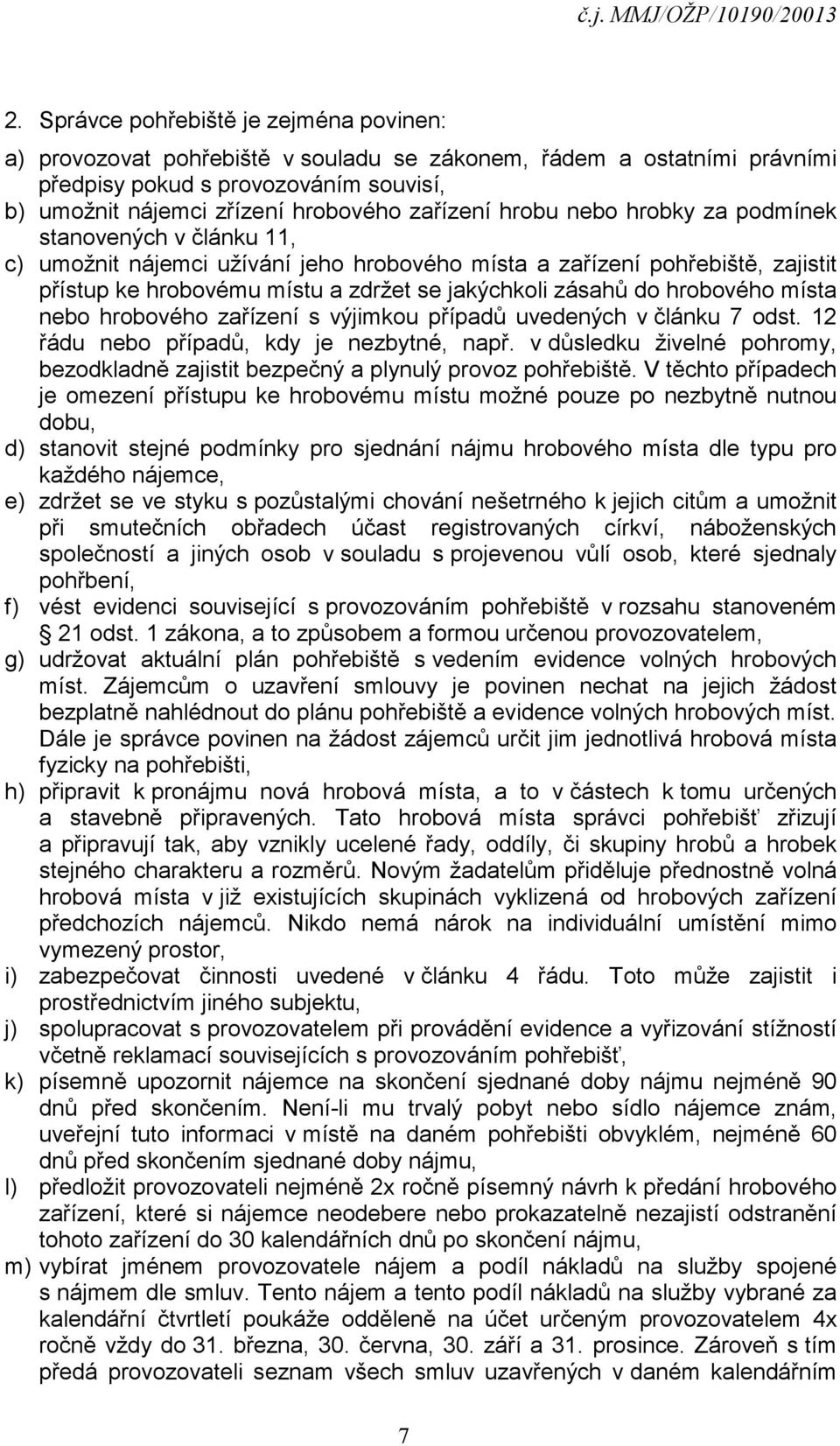 zásahů do hrobového místa nebo hrobového zařízení s výjimkou případů uvedených v článku 7 odst. 12 řádu nebo případů, kdy je nezbytné, např.