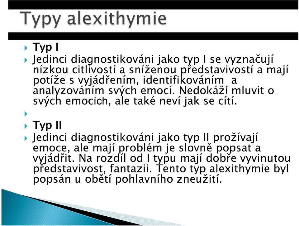 Typ II Jedinci diagnostikováni jako typ II prožívají emoce, ale mají problém je slovně popsat a vyjádřit.