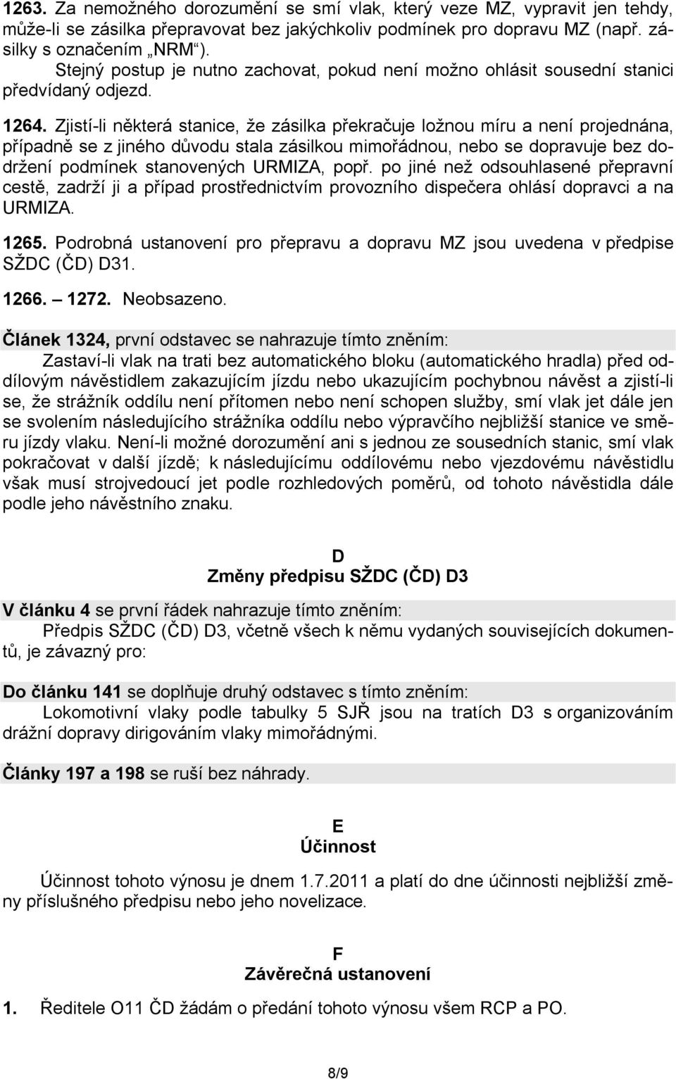 Zjistí-li některá stanice, že zásilka překračuje ložnou míru a není projednána, případně se z jiného důvodu stala zásilkou mimořádnou, nebo se dopravuje bez dodržení podmínek stanovených URMIZA, popř.