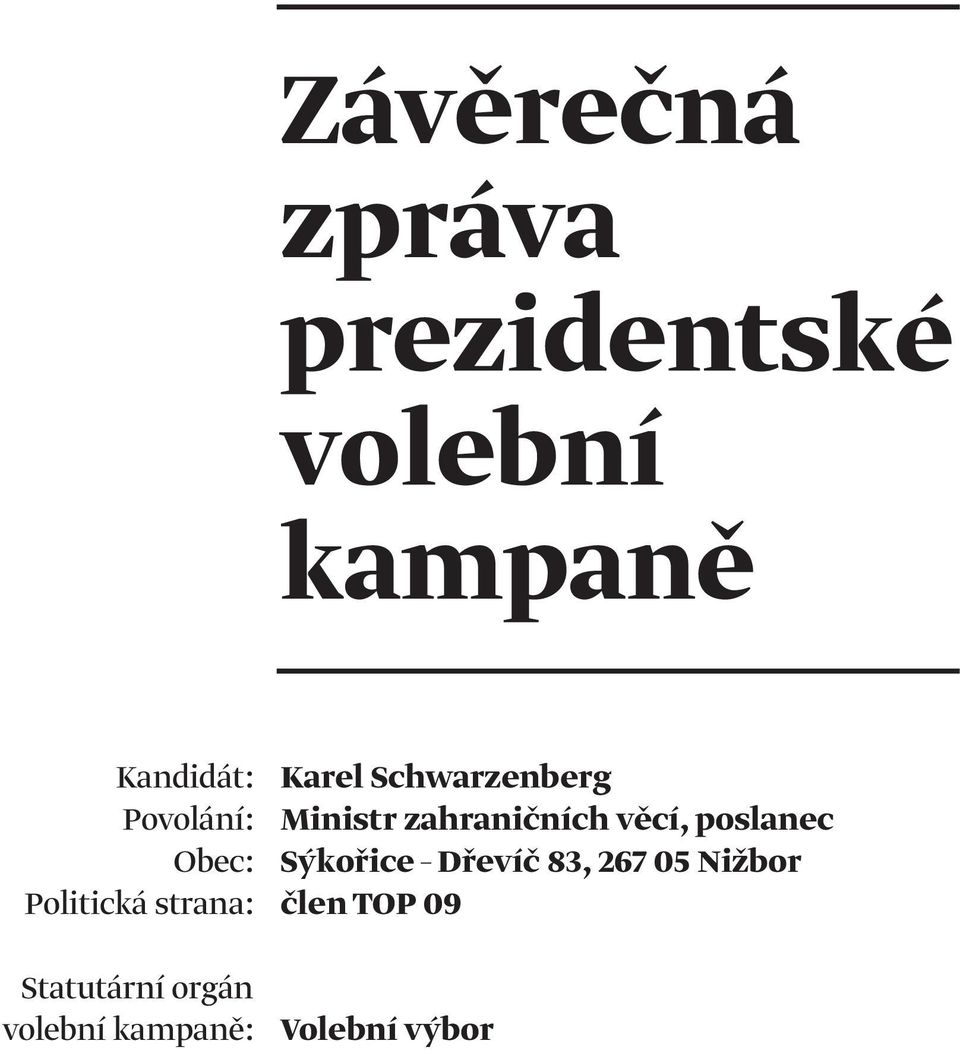 poslanec Obec: Sýkořice Dřevíč 83, 267 05 Nižbor Politická