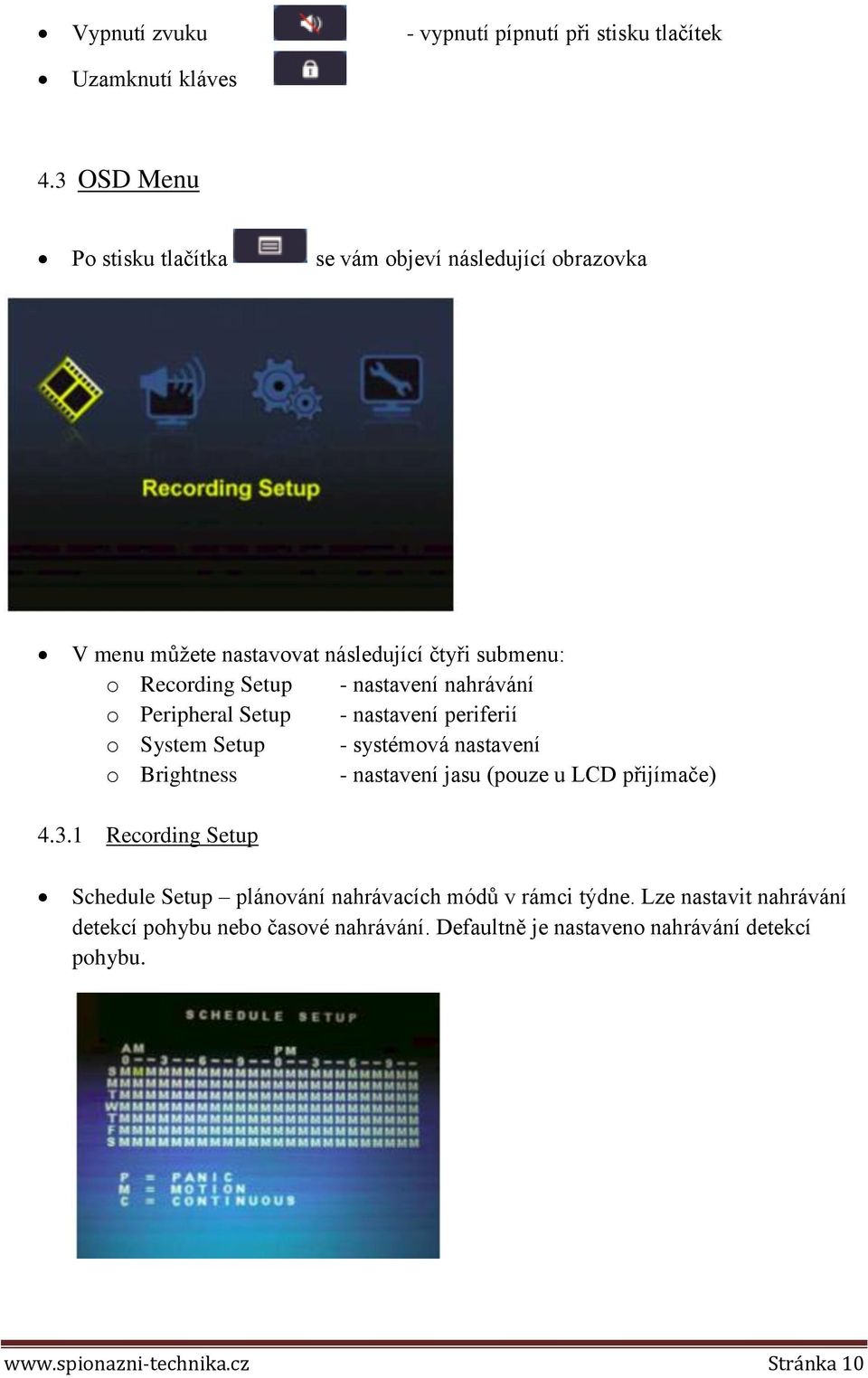 nastavení nahrávání o Peripheral Setup - nastavení periferií o System Setup - systémová nastavení o Brightness - nastavení jasu (pouze u LCD