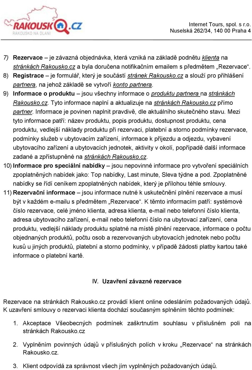 9) Informace o produktu jsou všechny informace o produktu partnera na stránkách Rakousko.cz. Tyto informace naplní a aktualizuje na stránkách Rakousko.cz přímo partner.