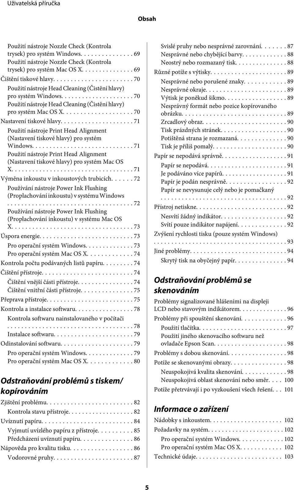 .. 71 Použití nástroje Print Head Alignment (Nastavení tiskové hlavy) pro systém Windows... 71 Použití nástroje Print Head Alignment (Nastavení tiskové hlavy) pro systém Mac OS X.