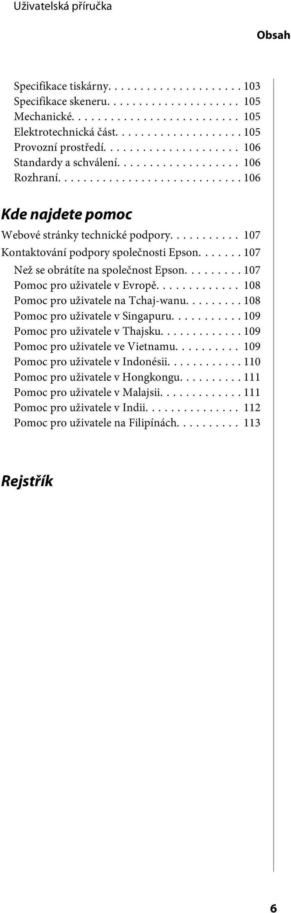 .. 108 Pomoc pro uživatele na Tchaj-wanu... 108 Pomoc pro uživatele v Singapuru... 109 Pomoc pro uživatele v Thajsku... 109 Pomoc pro uživatele ve Vietnamu.