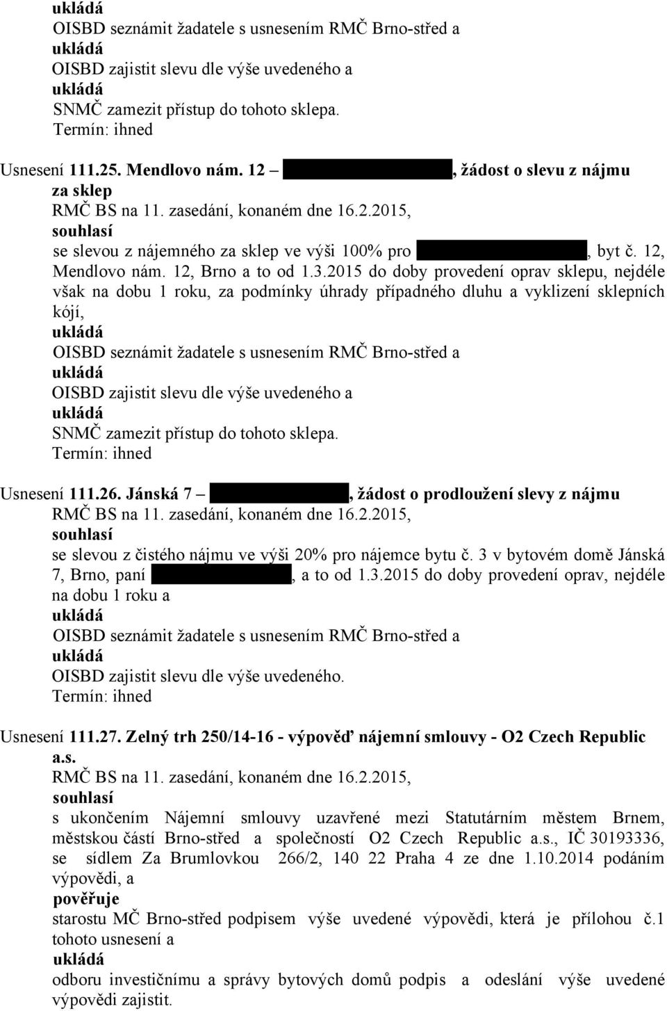 2015 do doby provedení oprav sklepu, nejdéle však na dobu 1 roku, za podmínky úhrady případného dluhu a vyklizení sklepních kójí, OISBD seznámit žadatele s usnesením RMČ Brno-střed a OISBD zajistit