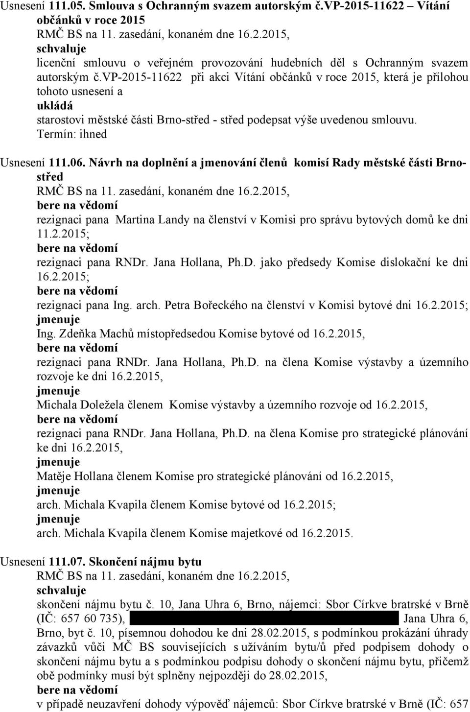 Návrh na doplnění a jmenování členů komisí Rady městské části Brnostřed rezignaci pana Martina Landy na členství v Komisi pro správu bytových domů ke dni 11.2.2015; rezignaci pana RNDr.