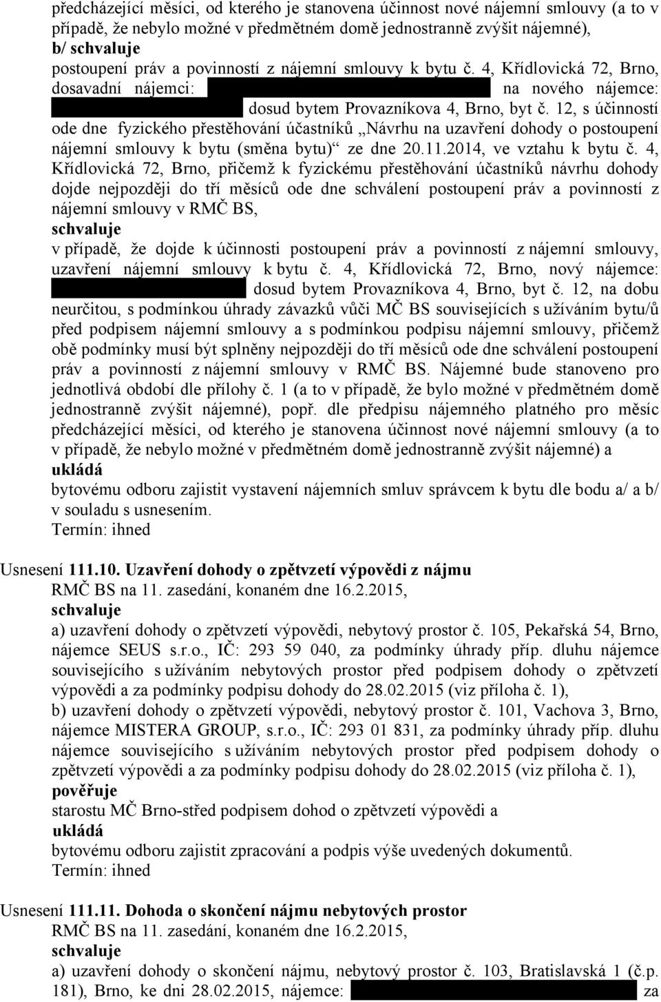 12, s účinností ode dne fyzického přestěhování účastníků Návrhu na uzavření dohody o postoupení nájemní smlouvy k bytu (směna bytu) ze dne 20.11.2014, ve vztahu k bytu č.