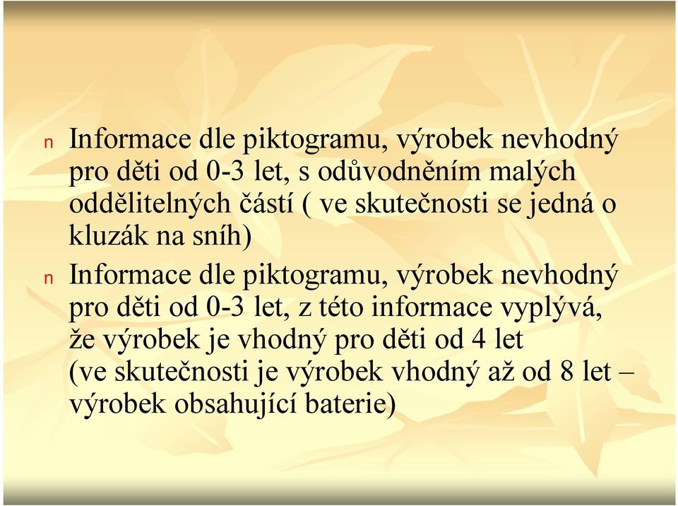 piktogramu, výrobek nevhodný pro děti od 0-3 let, z této informace vyplývá, že výrobek