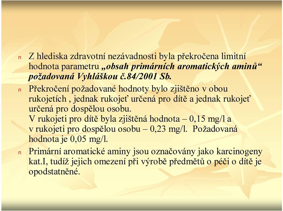 Překročenípožadované hodnoty bylo zjištěno vobou rukojetích, jednak rukojeť určená pro dítě a jednak rukojeť určená pro dospělou osobu.