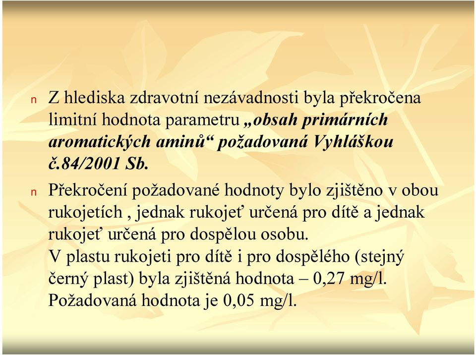 Překročenípožadované hodnoty bylo zjištěno vobou rukojetích, jednak rukojeť určená pro dítě a jednak