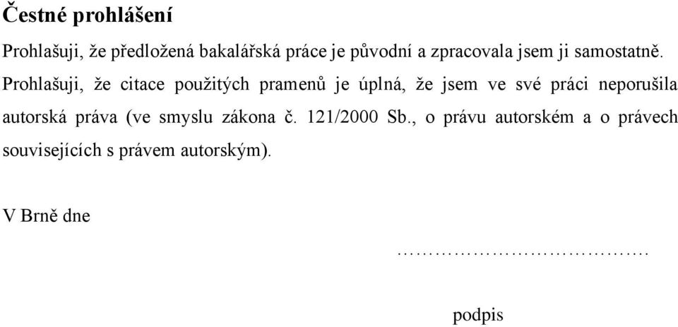 Prohlašuji, že citace použitých pramenů je úplná, že jsem ve své práci