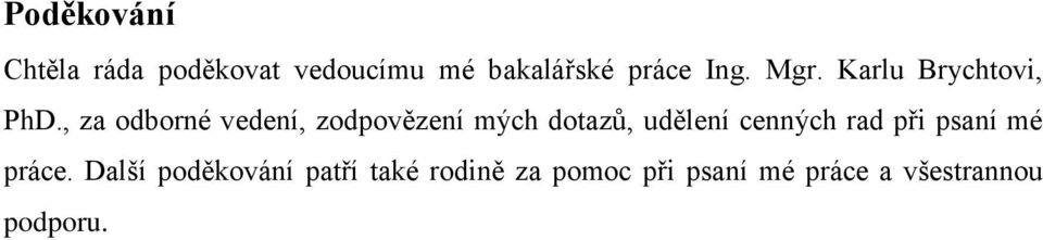 , za odborné vedení, zodpovězení mých dotazů, udělení cenných rad