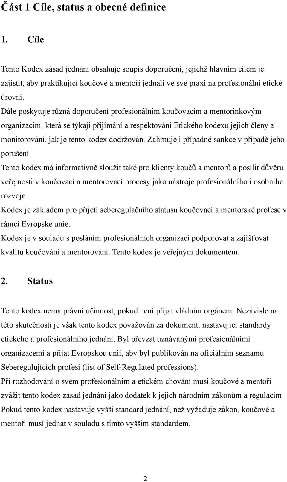 Dále poskytuje různá doporučení profesionálním koučovacím a mentorinkovým organizacím, která se týkají přijímání a respektování Etického kodexu jejich členy a monitorování, jak je tento kodex