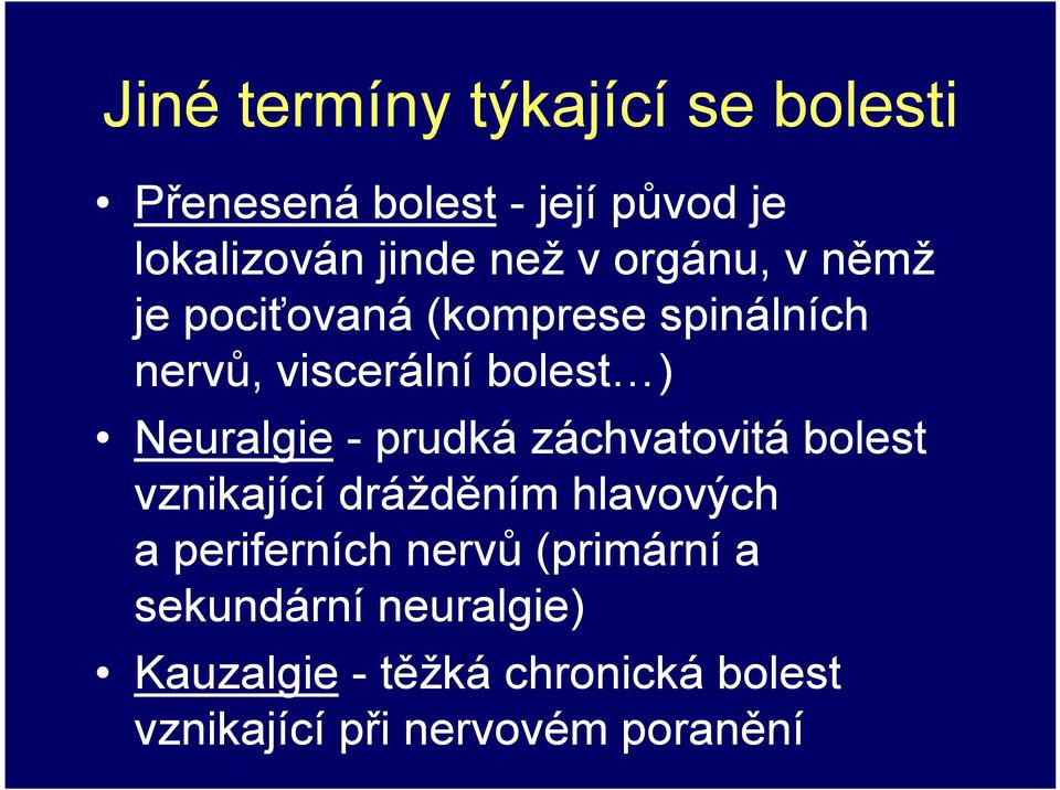 prudká záchvatovitá bolest vznikající drážděním hlavových a periferních nervů (primární a