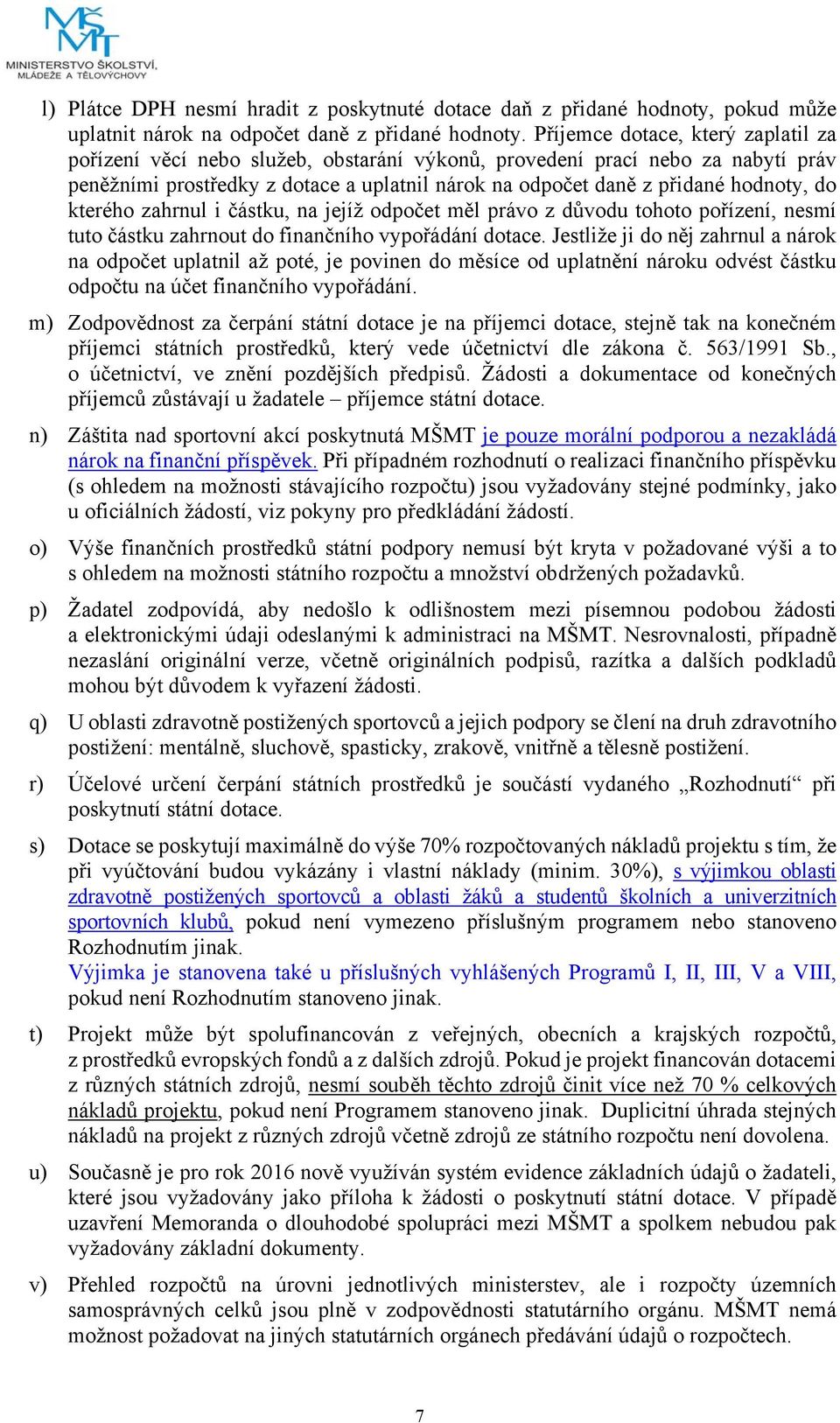 do kterého zahrnul i částku, na jejíž odpočet měl právo z důvodu tohoto pořízení, nesmí tuto částku zahrnout do finančního vypořádání dotace.