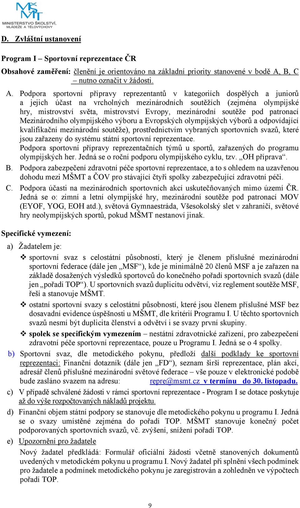 Podpora sportovní přípravy reprezentantů v kategoriích dospělých a juniorů a jejich účast na vrcholných mezinárodních soutěžích (zejména olympijské hry, mistrovství světa, mistrovství Evropy,