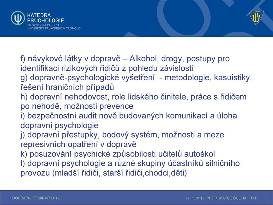 bezpečnostní audit nově budovaných komunikací a úloha dopravní psychologie j) dopravní přestupky, bodový systém, možnosti a meze represivních opatření v