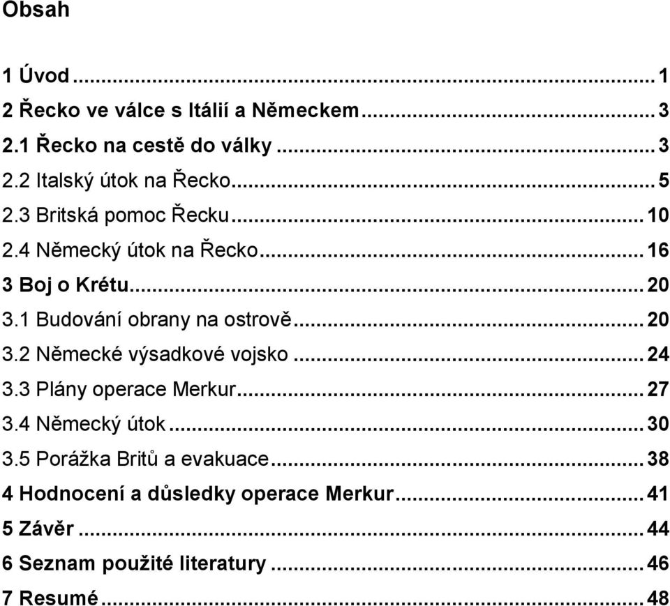 .. 20 3.2 Německé výsadkové vojsko... 24 3.3 Plány operace Merkur... 27 3.4 Německý útok... 30 3.