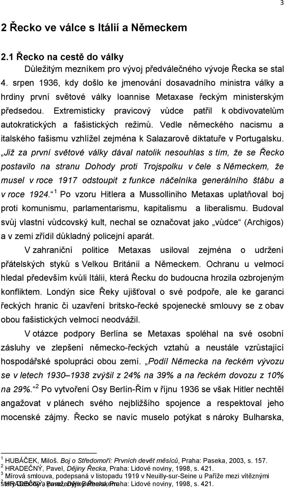 Extremisticky pravicový vůdce patřil k obdivovatelům autokratických a fašistických režimů. Vedle německého nacismu a italského fašismu vzhlížel zejména k Salazarově diktatuře v Portugalsku.