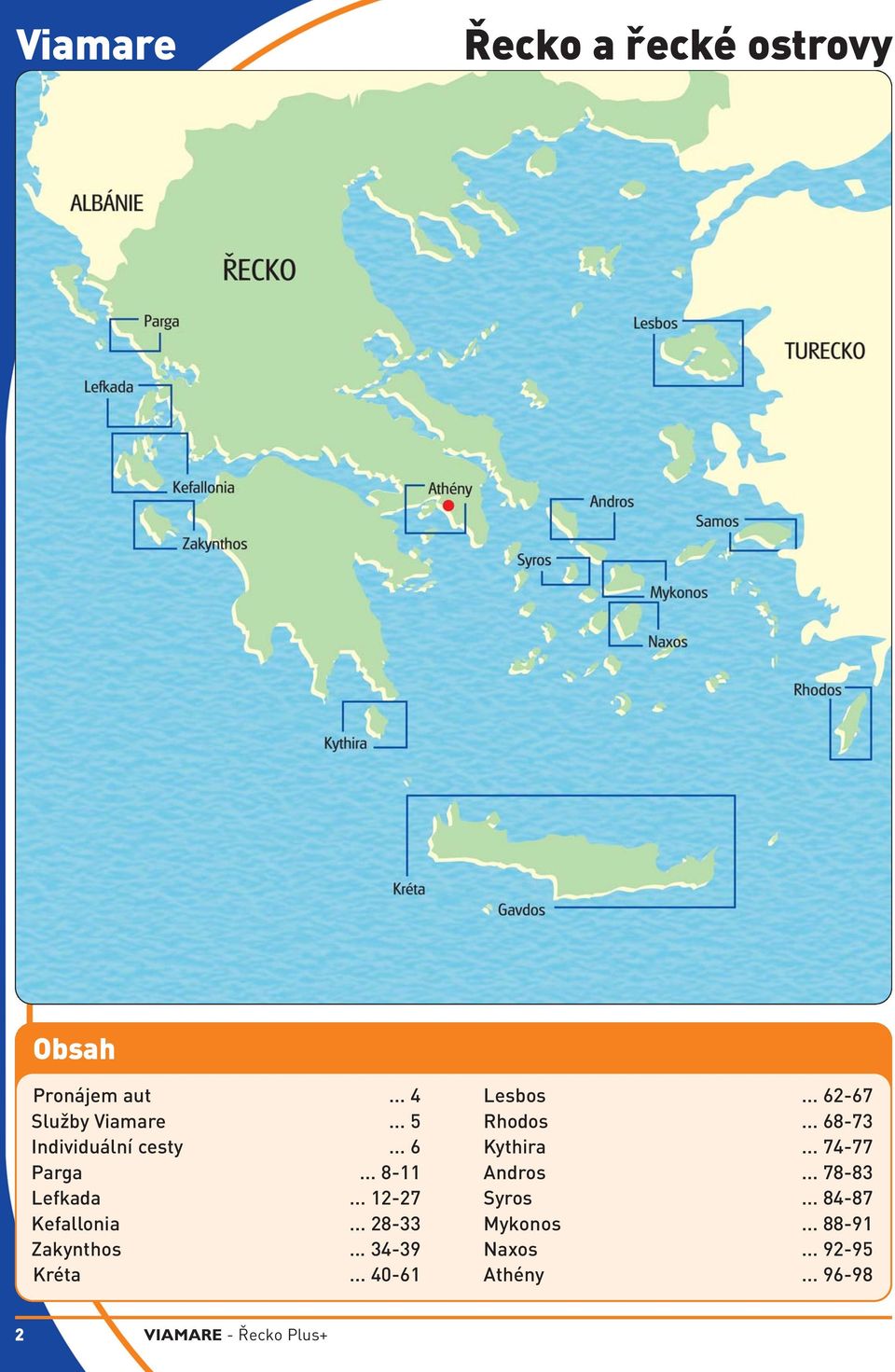 .. 28-33 Zakynthos... 34-39 Kréta... 40-61 Lesbos... 62-67 Rhodos... 68-73 Kythira.