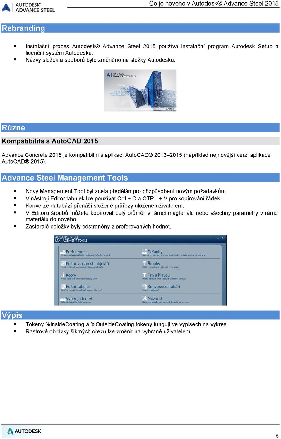 Různé Kompatibilita s AutoCAD 2015 Advance Concrete 2015 je kompatibilní s aplikací AutoCAD 2013 2015 (například nejnovější verzi aplikace AutoCAD 2015).
