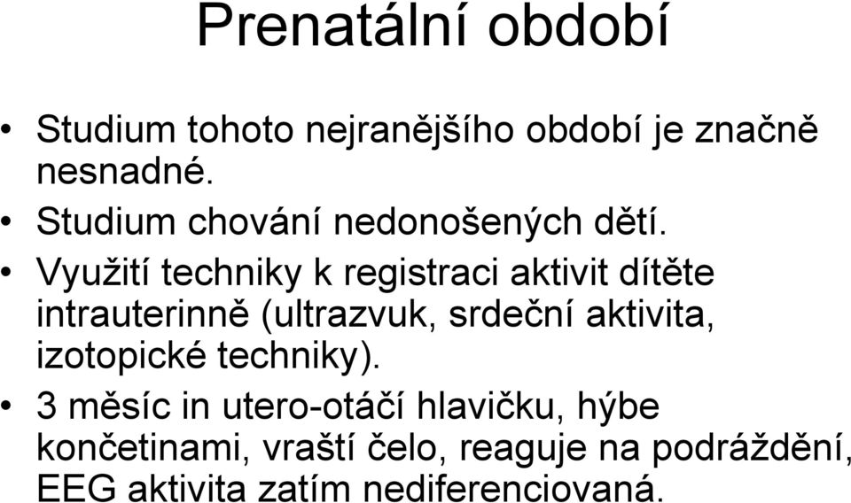 Využití techniky k registraci aktivit dítěte intrauterinně (ultrazvuk, srdeční