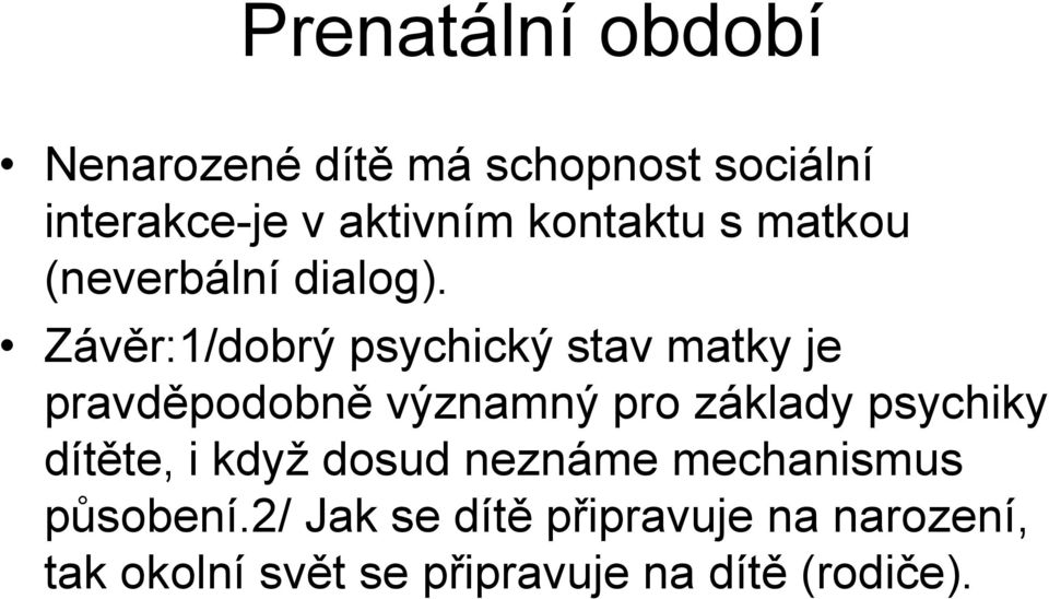 Závěr:1/dobrý psychický stav matky je pravděpodobně významný pro základy psychiky