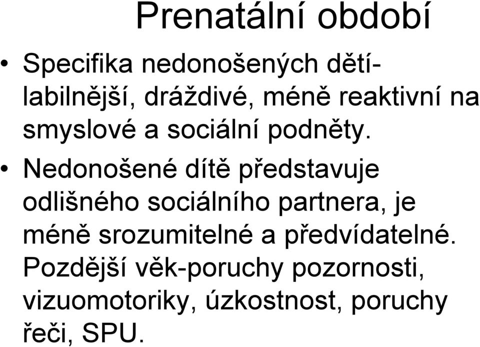 Nedonošené dítě představuje odlišného sociálního partnera, je méně