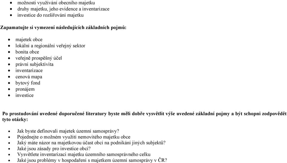 dobře vysvětlit výše uvedené základní pojmy a být schopni zodpovědět tyto otázky: Jak byste definovali majetek územní samosprávy?