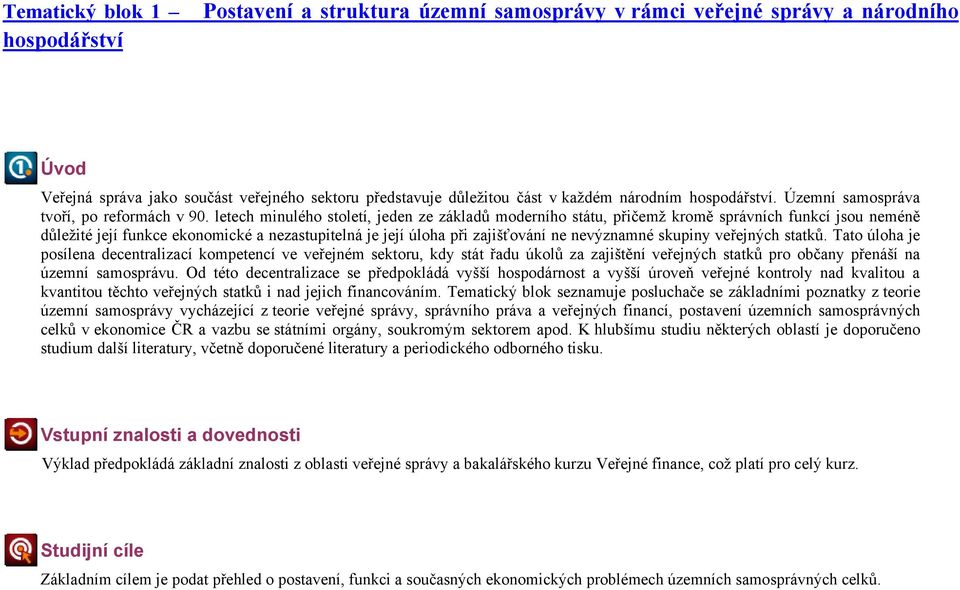 letech minulého století, jeden ze základů moderního státu, přičemž kromě správních funkcí jsou neméně důležité její funkce ekonomické a nezastupitelná je její úloha při zajišťování ne nevýznamné