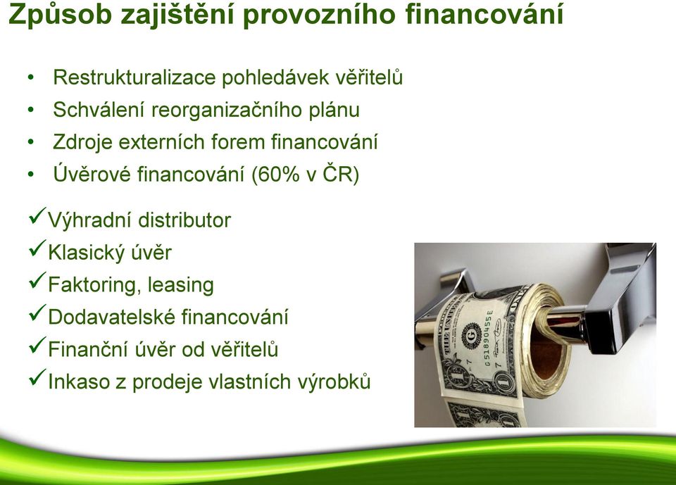 financování (60% v ČR) Výhradní distributor Klasický úvěr Faktoring, leasing