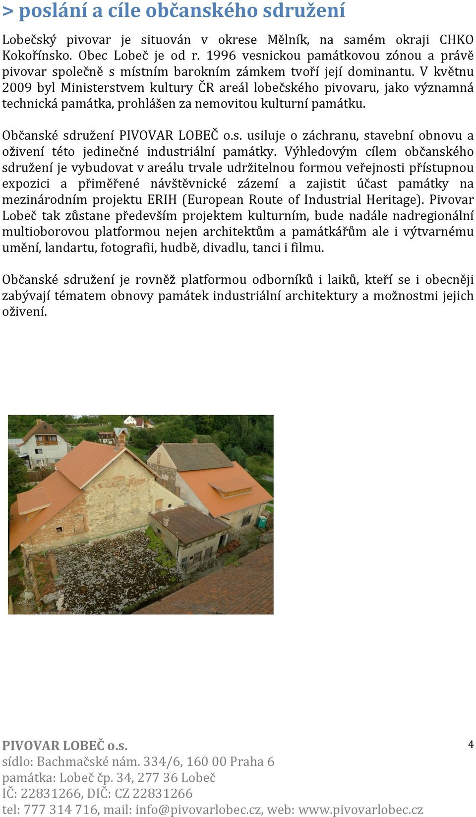 V květnu 2009 byl Ministerstvem kultury ČR areál lobečského pivovaru, jako významná technická památka, prohlášen za nemovitou kulturní památku.