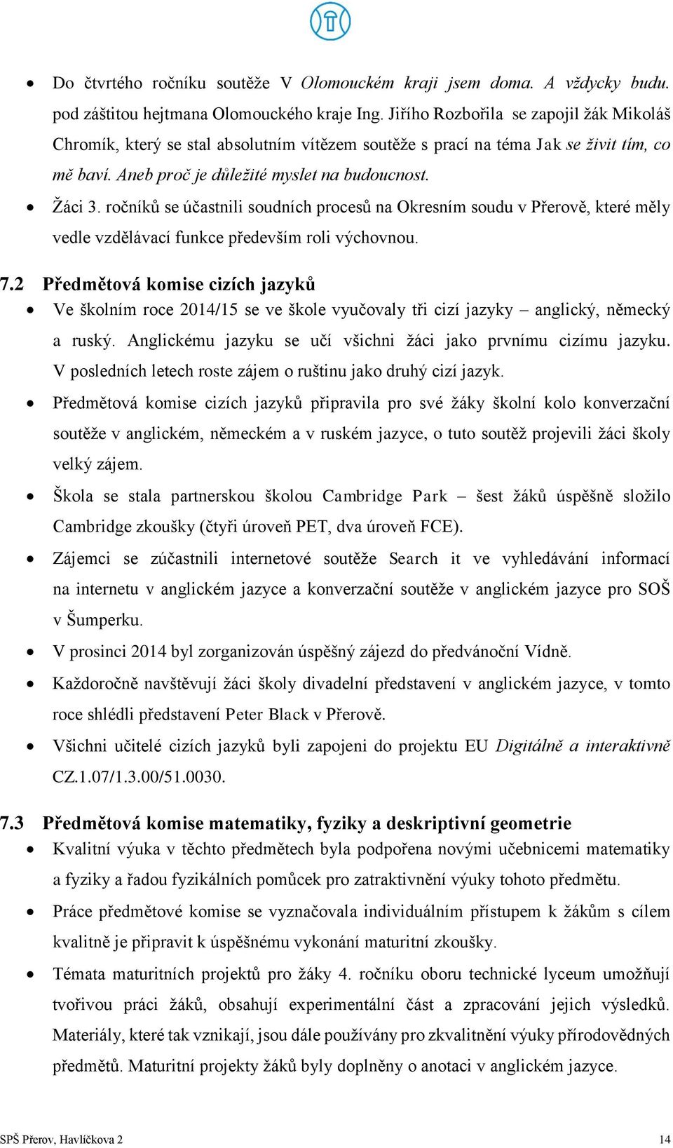 ročníků se účastnili soudních procesů na Okresním soudu v Přerově, které měly vedle vzdělávací funkce především roli výchovnou. 7.