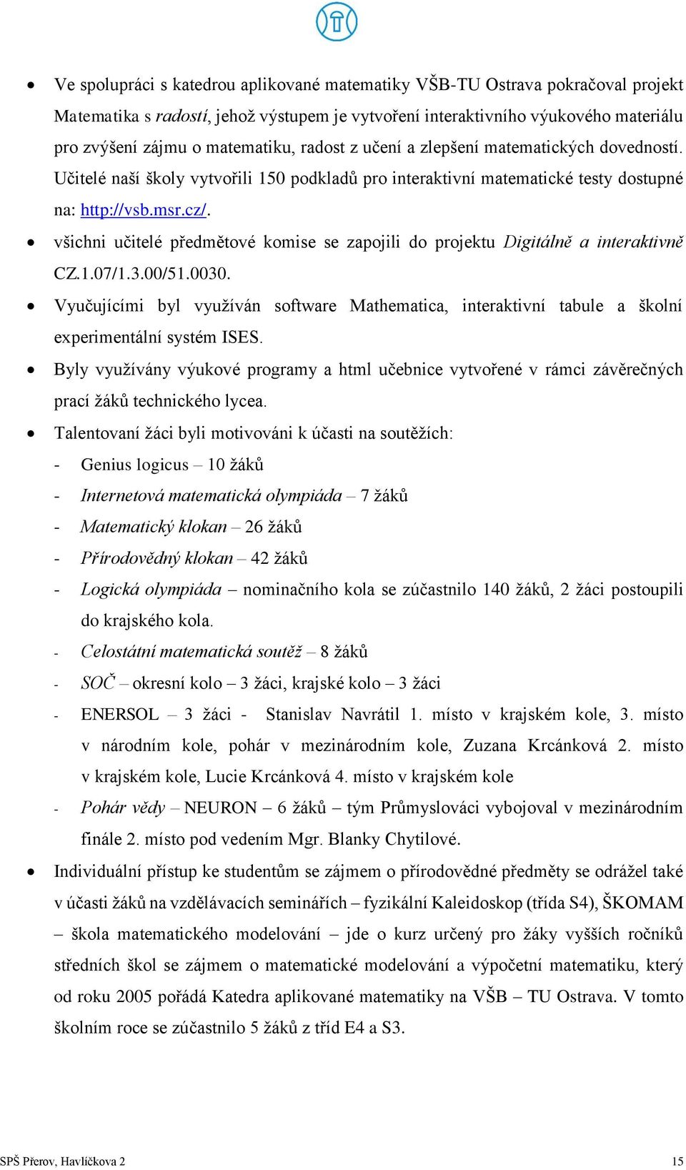 všichni učitelé předmětové komise se zapojili do projektu Digitálně a interaktivně CZ.1.07/1.3.00/51.0030.