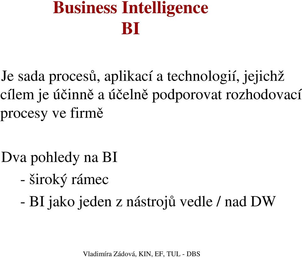 podporovat rozhodovací procesy ve firmě Dva pohledy