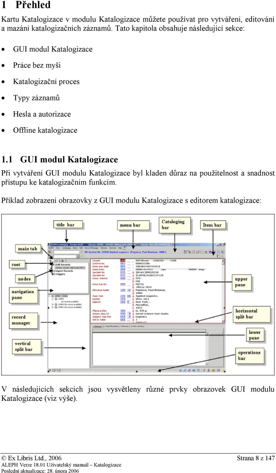 1 GUI modul Katalogizace Při vytváření GUI modulu Katalogizace byl kladen důraz na použitelnost a snadnost přístupu ke katalogizačním funkcím.