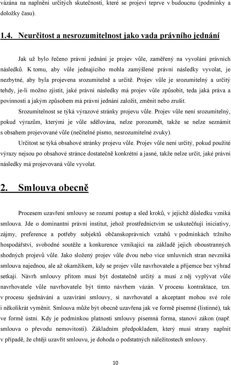 K tomu, aby vůle jednajícího mohla zamýšlené právní následky vyvolat, je nezbytné, aby byla projevena srozumitelně a určitě.