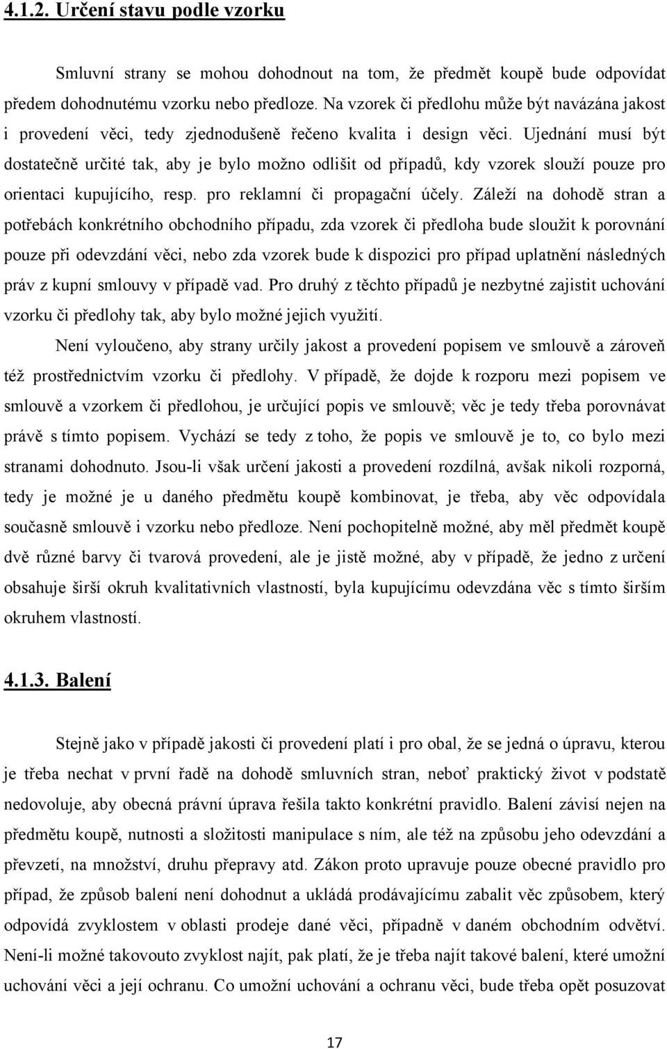 Ujednání musí být dostatečně určité tak, aby je bylo moţno odlišit od případů, kdy vzorek slouţí pouze pro orientaci kupujícího, resp. pro reklamní či propagační účely.